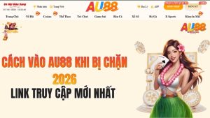 Cách Vào AU88 Khi Bị Chặn 2026: Link Truy Cập Mới Nhất